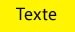 Fond jaune / texte noir